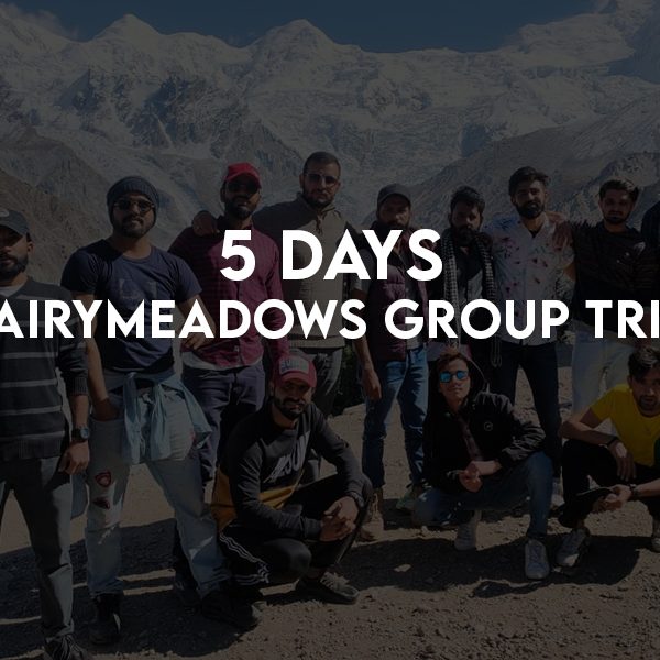5 Days Group Trip Fairy Meadows